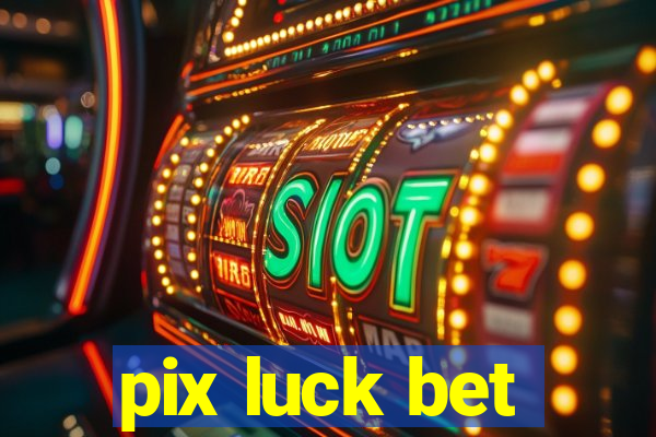 pix luck bet